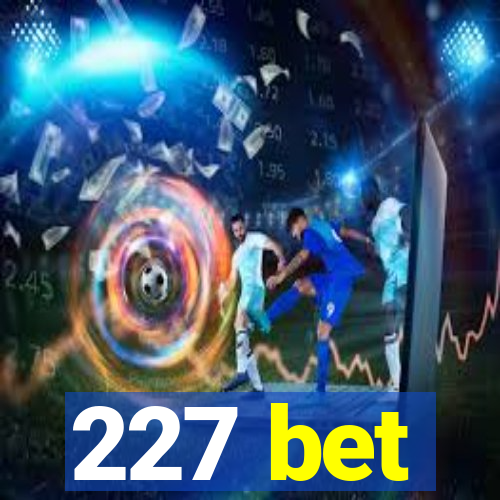 227 bet